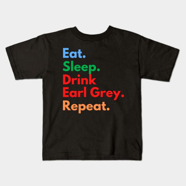 Eat. Sleep. Drink Earl Grey. Repeat. Kids T-Shirt by Eat Sleep Repeat